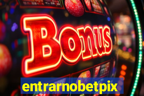 entrarnobetpix