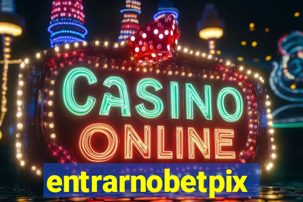 entrarnobetpix
