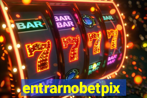 entrarnobetpix
