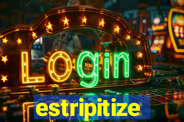 estripitize