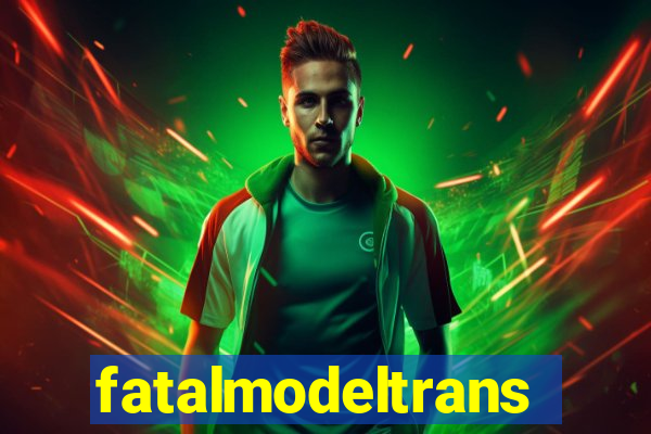 fatalmodeltrans