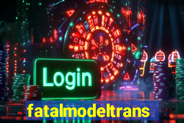 fatalmodeltrans