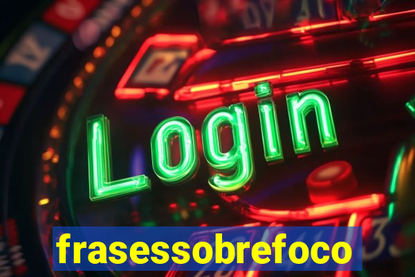 frasessobrefoco