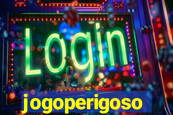 jogoperigoso