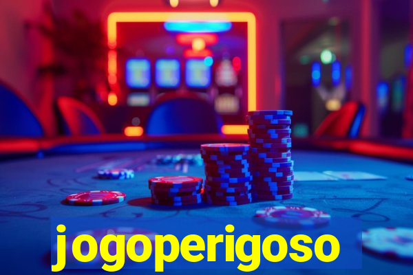 jogoperigoso