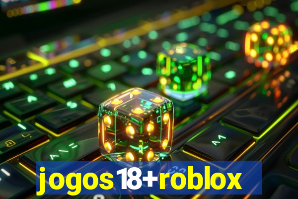 jogos18+roblox