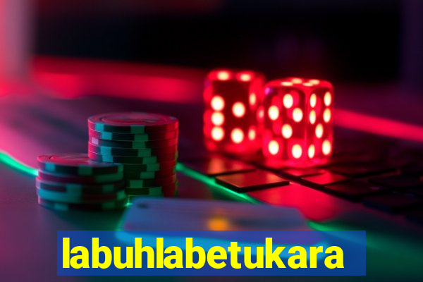labuhlabetukara