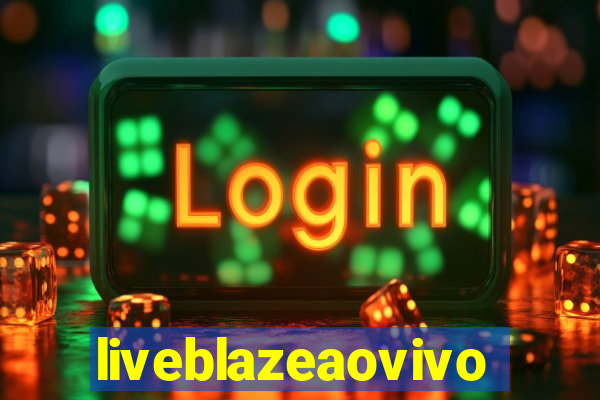 liveblazeaovivo