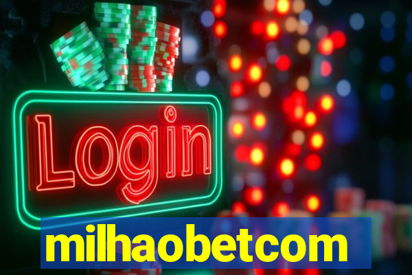 milhaobetcom