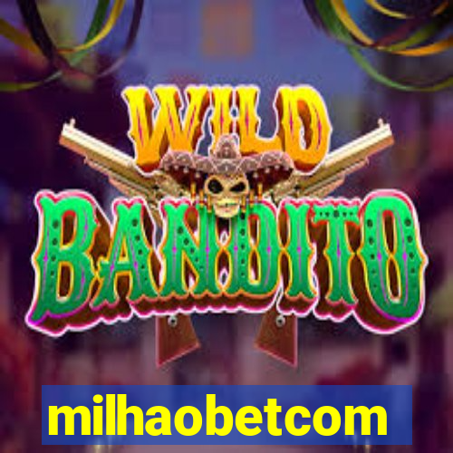 milhaobetcom