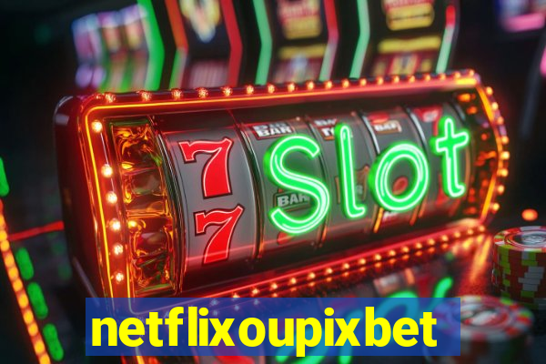 netflixoupixbet