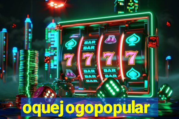 oquejogopopular