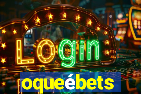 oqueébets