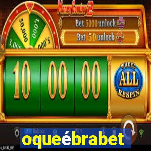 oqueébrabet