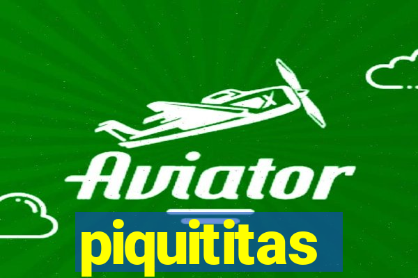piquititas