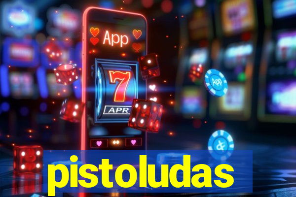 pistoludas
