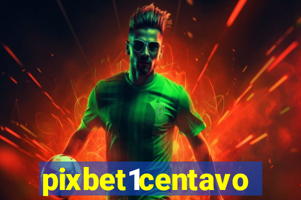 pixbet1centavo