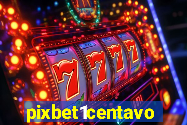 pixbet1centavo