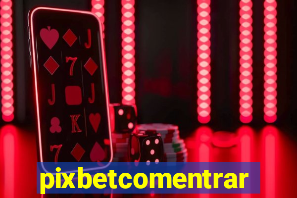 pixbetcomentrar