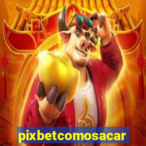 pixbetcomosacar