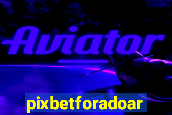 pixbetforadoar