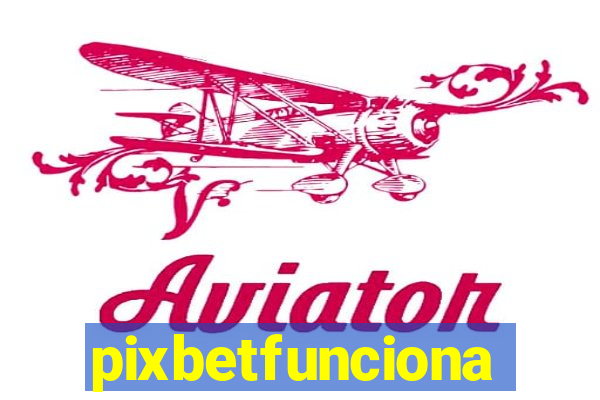 pixbetfunciona