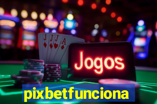 pixbetfunciona