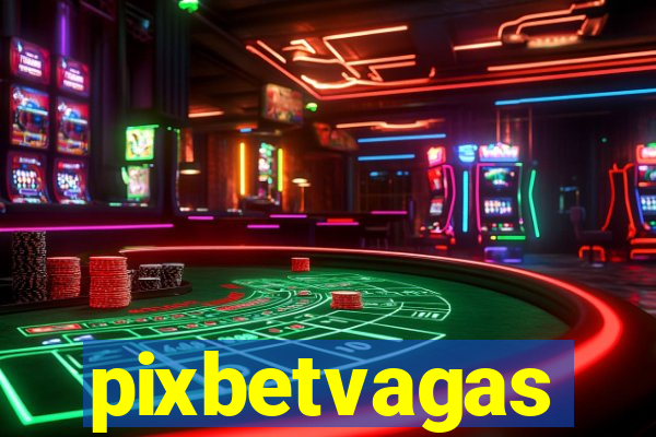 pixbetvagas