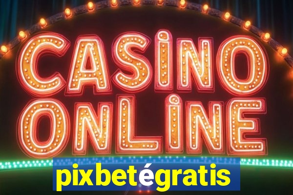 pixbetégratis