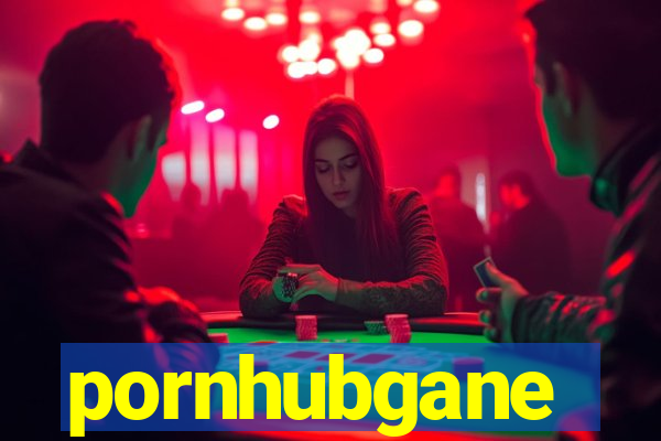 pornhubgane