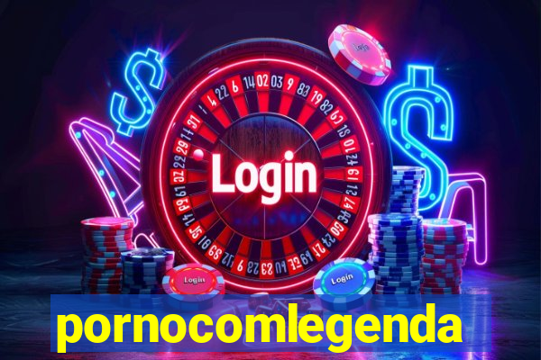pornocomlegenda