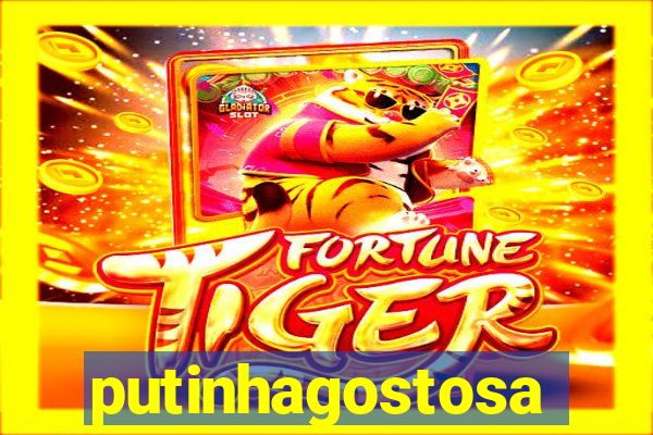 putinhagostosa