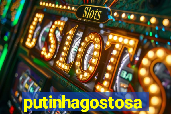 putinhagostosa