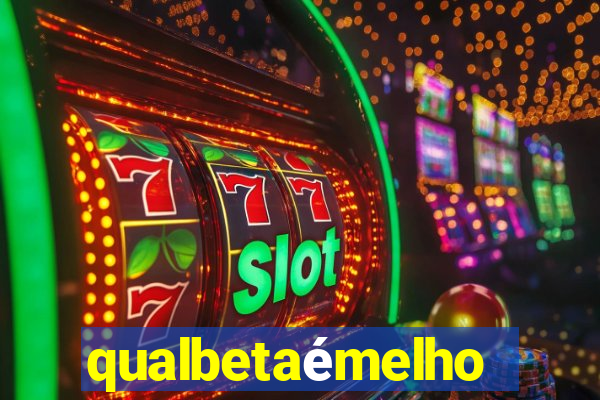 qualbetaémelhor