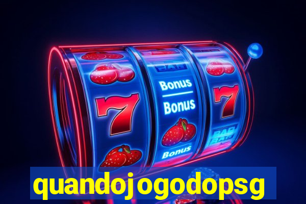 quandojogodopsg