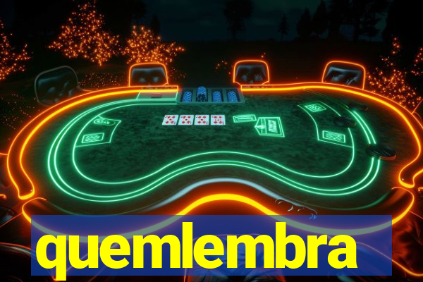quemlembra