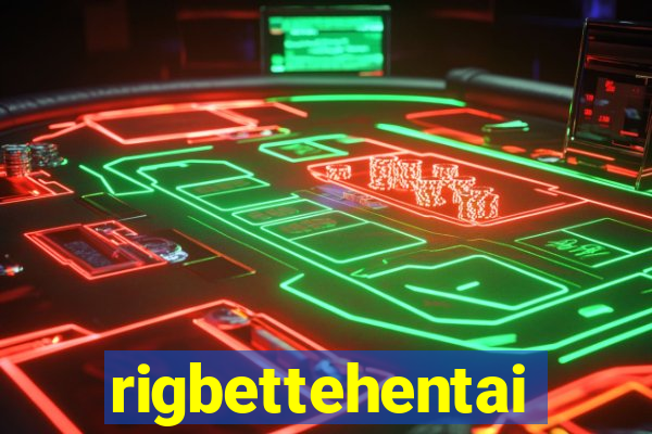 rigbettehentai