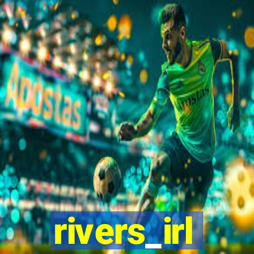 rivers_irl