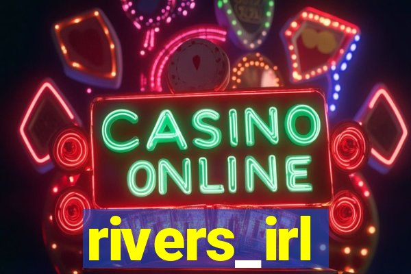 rivers_irl