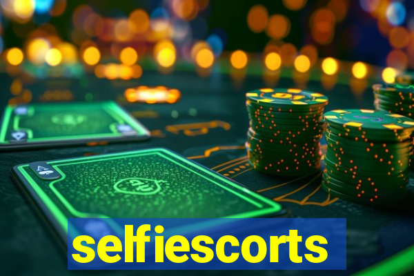 selfiescorts