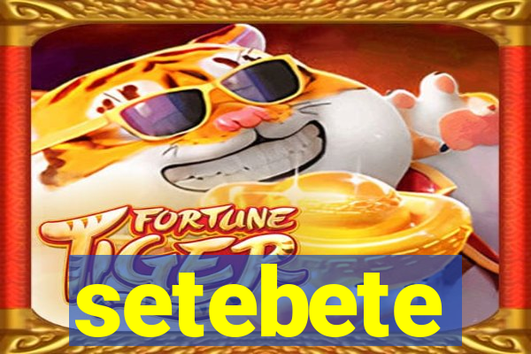 setebete