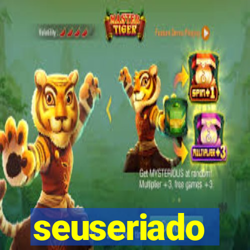 seuseriado