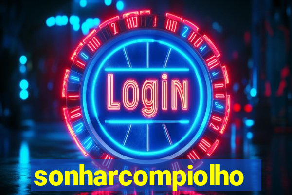 sonharcompiolho