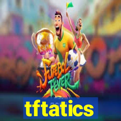 tftatics