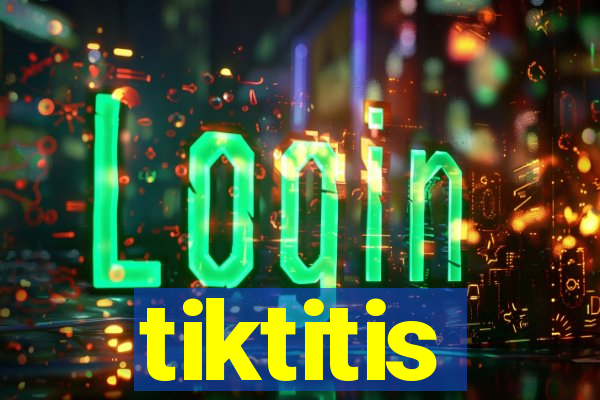 tiktitis