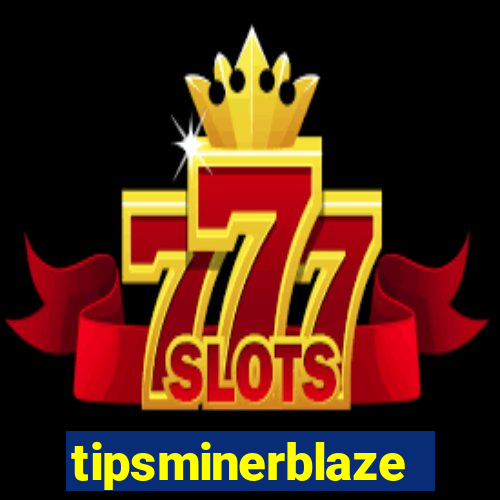 tipsminerblaze