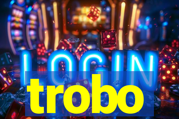 trobo