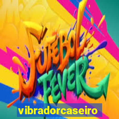 vibradorcaseiro