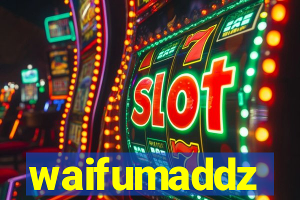 waifumaddz