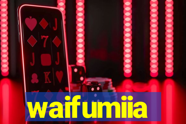 waifumiia